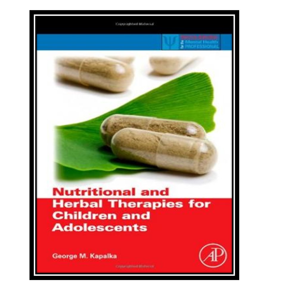 کتاب Nutritional and Herbal Therapies for Children and Adolescents: A Handbook for Mental Health Clinicians اثر George M Kapalka انتشارات مؤلفین طلایی