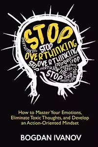 خرید و دانلود نسخه کامل کتاب Stop Overthinking: How to Master Your Emotions, Eliminate Toxic Thoughts, and Develop an Action-Oriented Mindset Kindle Edition -   PDF