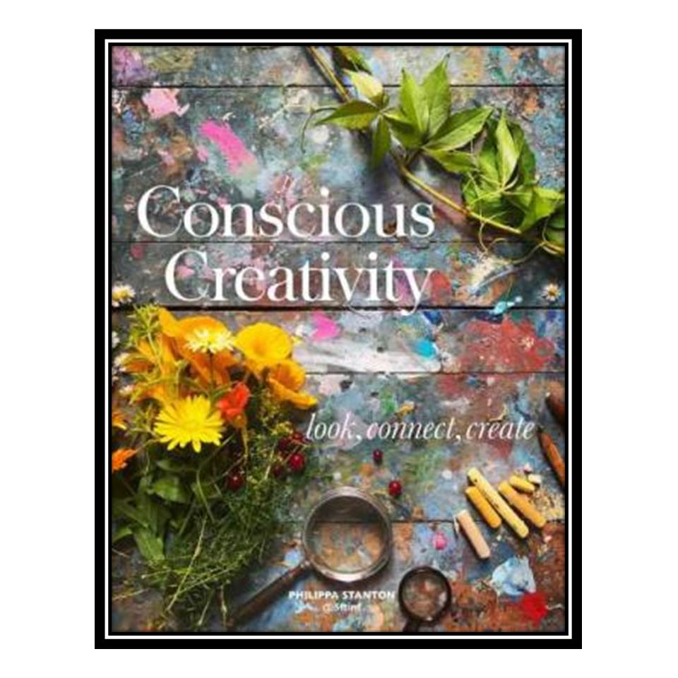 کتاب Conscious Creativity Look Connect Create اثر Philippa Stanton انتشارات مؤلفین طلایی