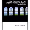 کتاب The Thoughts of the Emperor Marcus Aurelius Antoninus اثر Marcus Aurelius انتشارات تازه ها