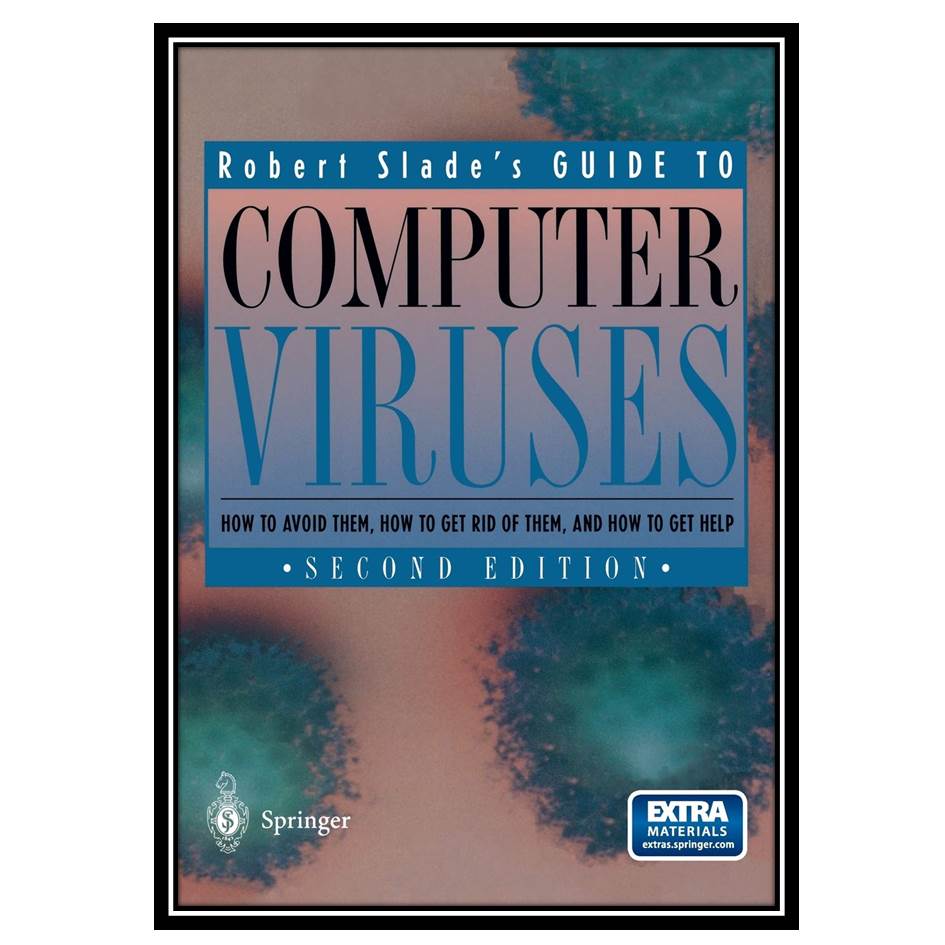 کتاب Guide to Computer Viruses: How to avoid them, how to get rid of them, and how to get help اثر Robert Slade انتشارات مؤلفین طلایی