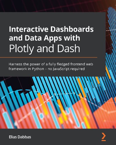 خرید و دانلود نسخه کامل کتاب Interactive Dashboards and Data Apps with Plotly and Dash: Harness the power of a fully fledged frontend web framework in Python – no JavaScript required