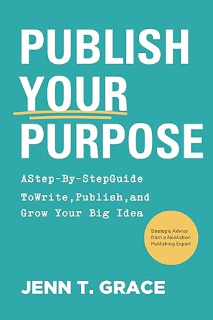 خرید و دانلود نسخه کامل کتاب Publish Your Purpose: A Step-By-Step Guide to Write, Publish, and Grow Your Big Idea - Pdf