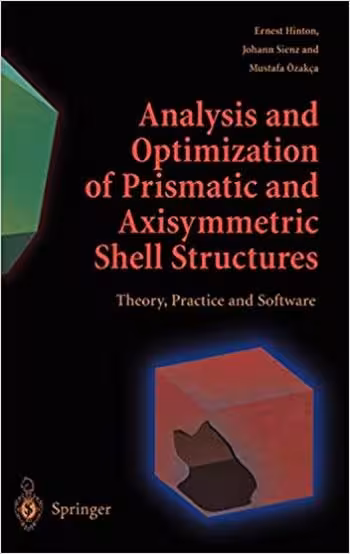 󾕇 دانلود کتاب Hinton E., Analysis and Optimization of Prismatic and Axisymmetric Shell Structures - Theory, Practice and Software, 2003 - دانلود کتاب های دانشگاهی