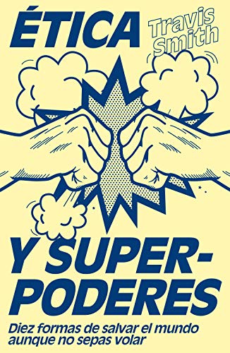 خرید و دانلود نسخه کامل کتاب Ética y superpoderes: Diez formas de salvar el mundo aunque no sepas volar (Spanish Edition) - pdf
