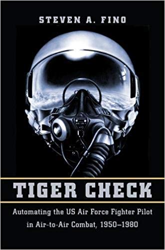 خرید و دانلود نسخه کامل کتاب Tiger Check: Automating the US Air Force Fighter Pilot in Air-to-Air Combat, 1950-1980