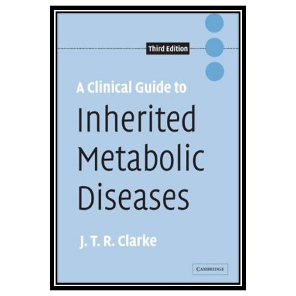 کتاب A Clinical Guide to Inherited Metabolic Diseases اثر Joe T R Clarke انتشارات مؤلفین طلایی