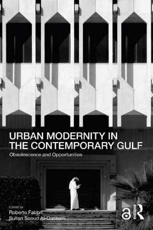 [PDF] دانلود کتاب Urban Modernity In The Contemporary Gulf - Obsolescence And Opportunities, 2021