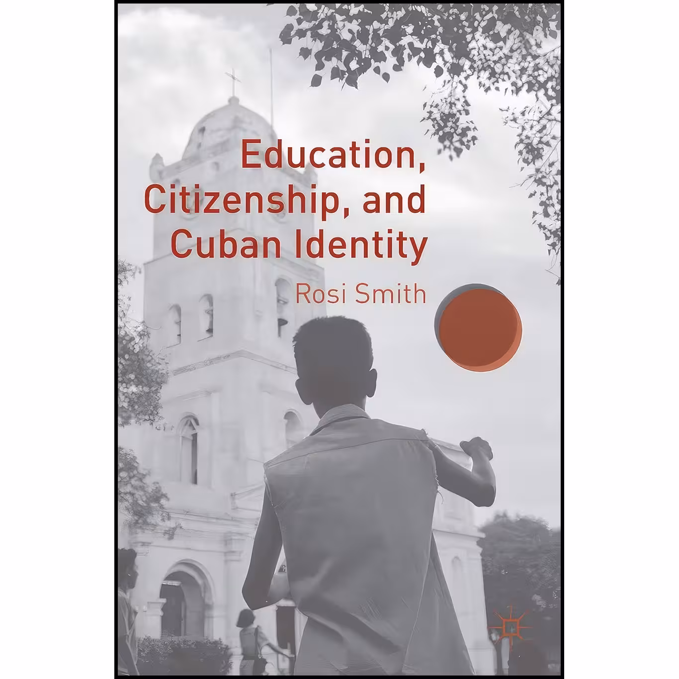 کتاب زبان اصلی Education Citizenship and Cuban Identity اثر Rosi Smith