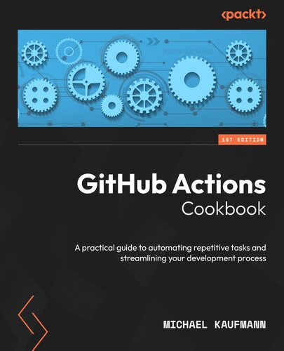 خرید و دانلود نسخه کامل کتاب GitHub Actions Cookbook: A practical guide to automating repetitive tasks and streamlining your development process