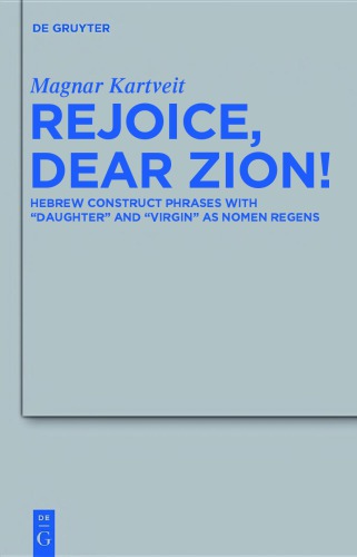 خرید و دانلود نسخه کامل کتاب Rejoice, Dear Zion! Hebrew Construct Phrases with "Daughter" and "Virgin" as Nomen Regens