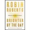 کتاب Brighter by the Day اثر Robin Roberts and Michelle Burford انتشارات Grand Central Publishing