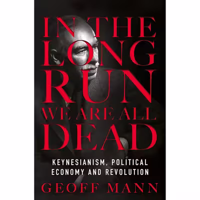 کتاب In the Long Run We Are All Dead اثر Geoff Mann انتشارات Verso