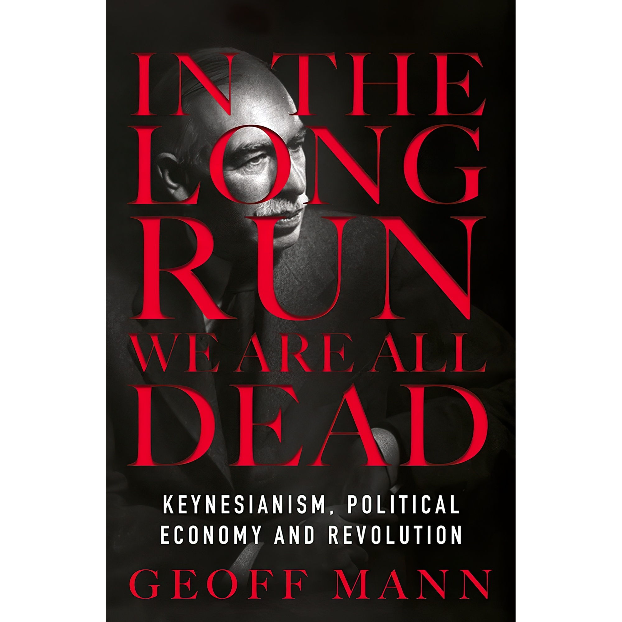 کتاب In the Long Run We Are All Dead اثر Geoff Mann انتشارات Verso