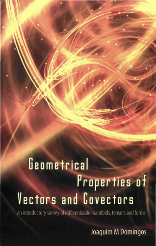 خرید و دانلود نسخه کامل کتاب Geometrical Properties of Vectors and Covectors: An Introductory Survey of Differentiable Manifolds, Tensors and Forms
