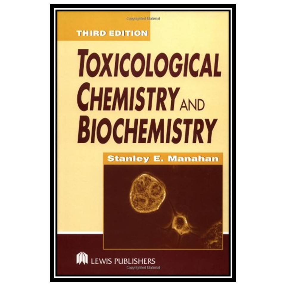کتاب Toxicological Chemistry and Biochemistry اثر Stanley E Manahan انتشارات مؤلفین طلایی