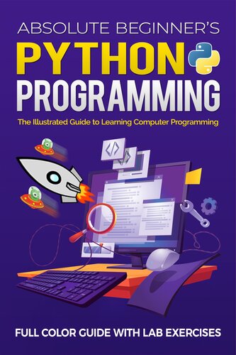 خرید و دانلود نسخه کامل کتاب Absolute Beginner's Python Programming Full Color Guide with Lab Exercises: The Illustrated Guide to Learning Computer Programming (Illustrated Coding)