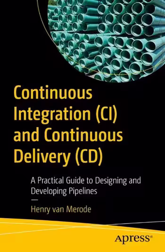 خرید و دانلود نسخه کامل کتاب Continuous Integration (CI) and Continuous Delivery (CD): A Practical Guide to Designing and Developing Pipelines