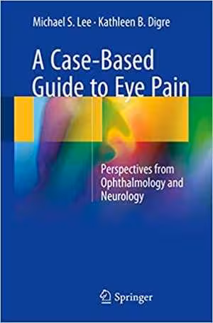 [PDF] دانلود کتاب A Case-Based Guide To Eye Pain - Perspectives From Ophthalmology And Neurology, 2018