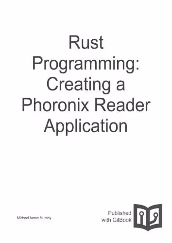 خرید و دانلود نسخه کامل کتاب Rust Programming: Creating a Phoronix Reader Application