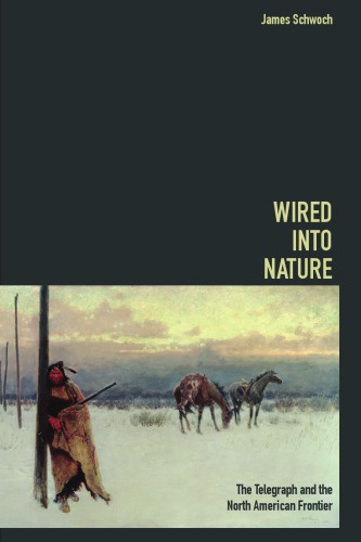 خرید و دانلود نسخه کامل کتاب Wired into Nature: The Telegraph and the North American Frontier - PDF