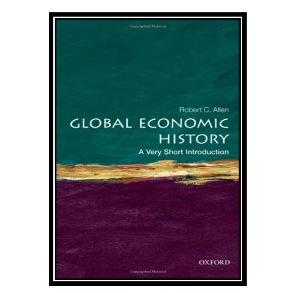 کتاب Global Economic History: A Very Short Introduction (Very Short Introductions) اثر Robert C Allen انتشارات مؤلفین طلایی
