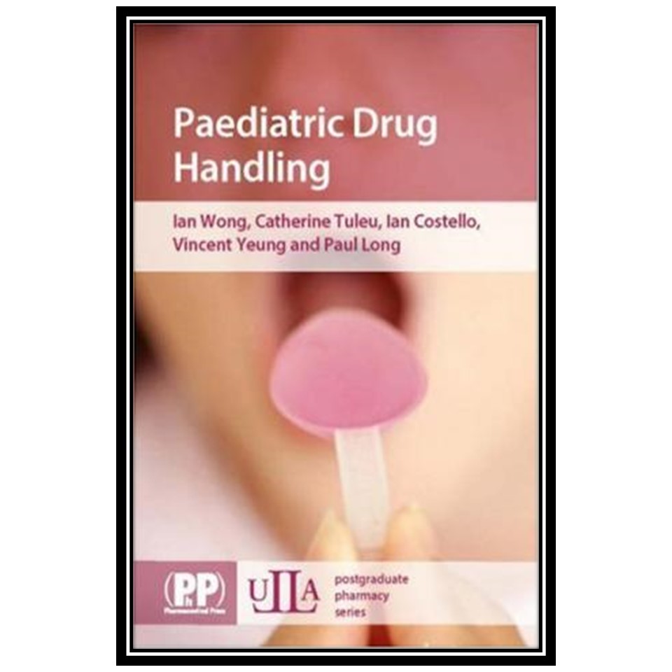 کتاب Paediatric Drug Handling اثر جمعی از نویسندگان انتشارات مؤلفین طلایی