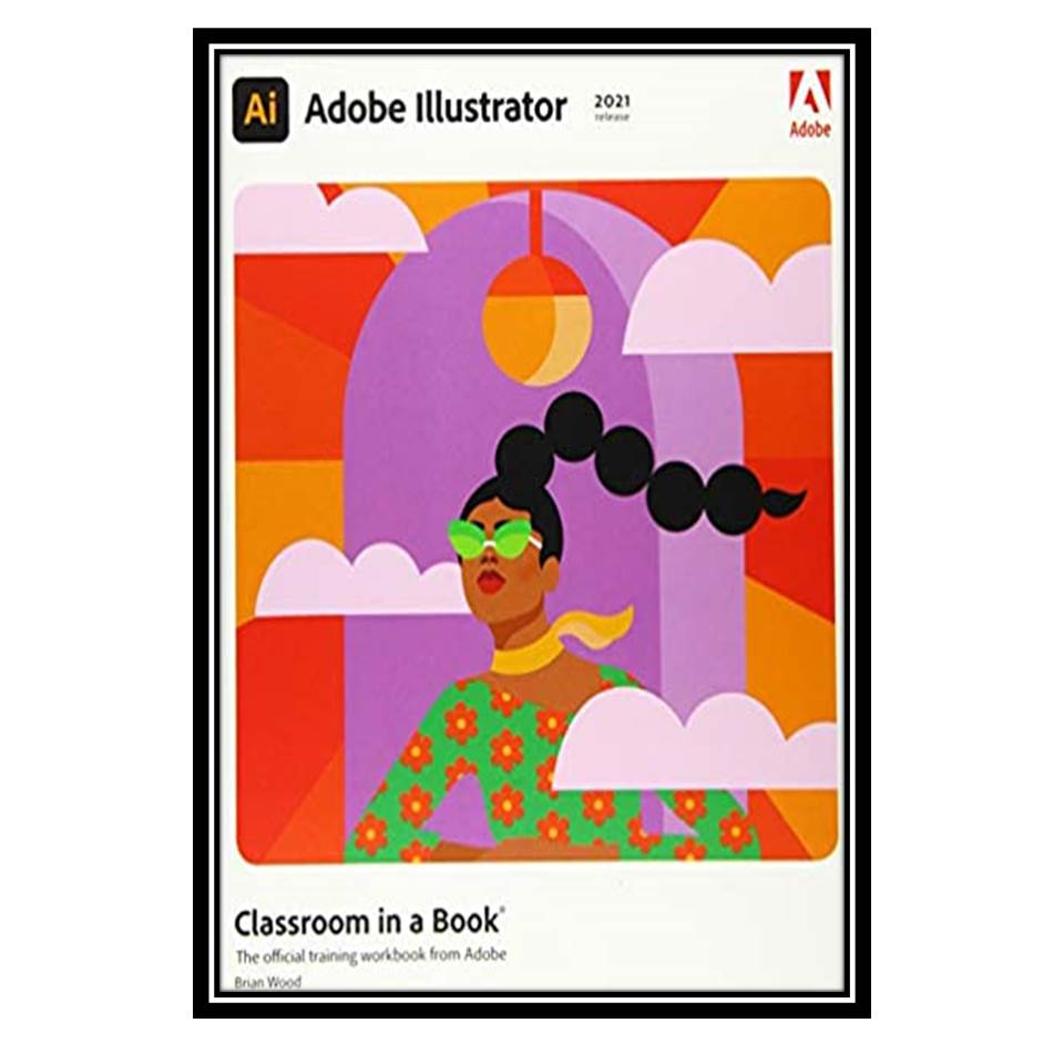 کتاب Adobe Illustrator Classroom in a Book اثر Brian Wood انتشارات مؤلفین طلایی