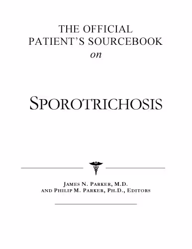 خرید و دانلود نسخه کامل کتاب The Official Patient's Sourcebook on Sporotrichosis: A Revised and Updated Directory for the Internet Age