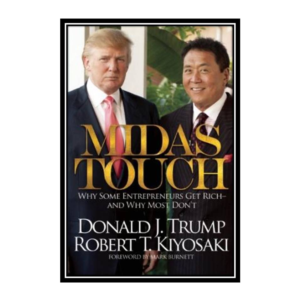 کتاب Midas Touch: Why Some Entrepreneurs Get Rich-And Why Most Don't اثر Donald J Trump and Robert T Kiyosaki انتشارات مؤلفین طلایی