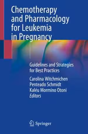 [PDF] دانلود کتاب Chemotherapy And Pharmacology For Leukemia In Pregnancy - Guidelines And Strategies For Best Practices, 2021