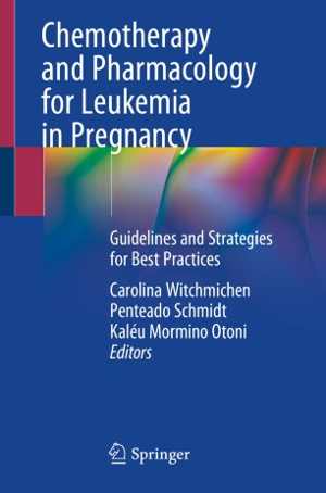 [PDF] دانلود کتاب Chemotherapy And Pharmacology For Leukemia In Pregnancy - Guidelines And Strategies For Best Practices, 2021