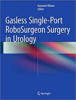[PDF] دانلود کتاب Gasless Single-Port Robosurgeon Surgery In Urology, 2015
