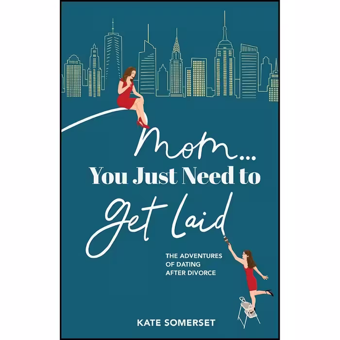 کتاب زبان اصلی Mom You Just Need to Get Laid اثر Kate Somerset
