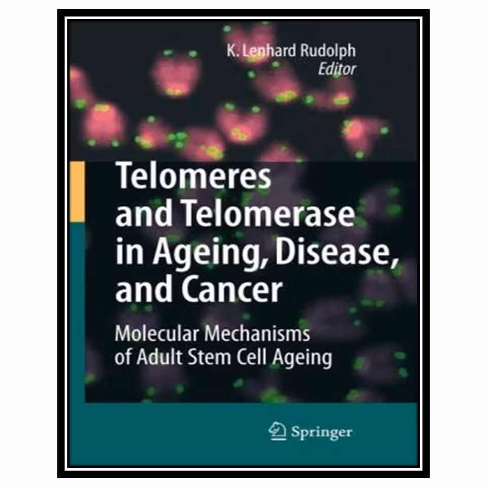 کتاب Telomeres and Telomerase in Aging, Disease, and Cancer: Molecular Mechanisms of Adult Stem Cell Ageing اثر K. Lenhard Rudolph and K. Lenhard Rudolph انتشارات مؤلفین طلایی