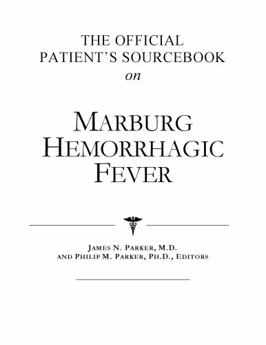 خرید و دانلود نسخه کامل کتاب The Official Patient's Sourcebook on Marburg Hemorrhagic Fever: A Revised and Updated Directory for the Internet Age