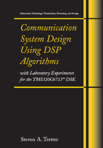 خرید و دانلود نسخه کامل کتاب Communication System Design Using DSP Algorithms: With Laboratory Experiments for the TMS320C6713 DSK (Information Technology: Transmission, Processing and Storage)