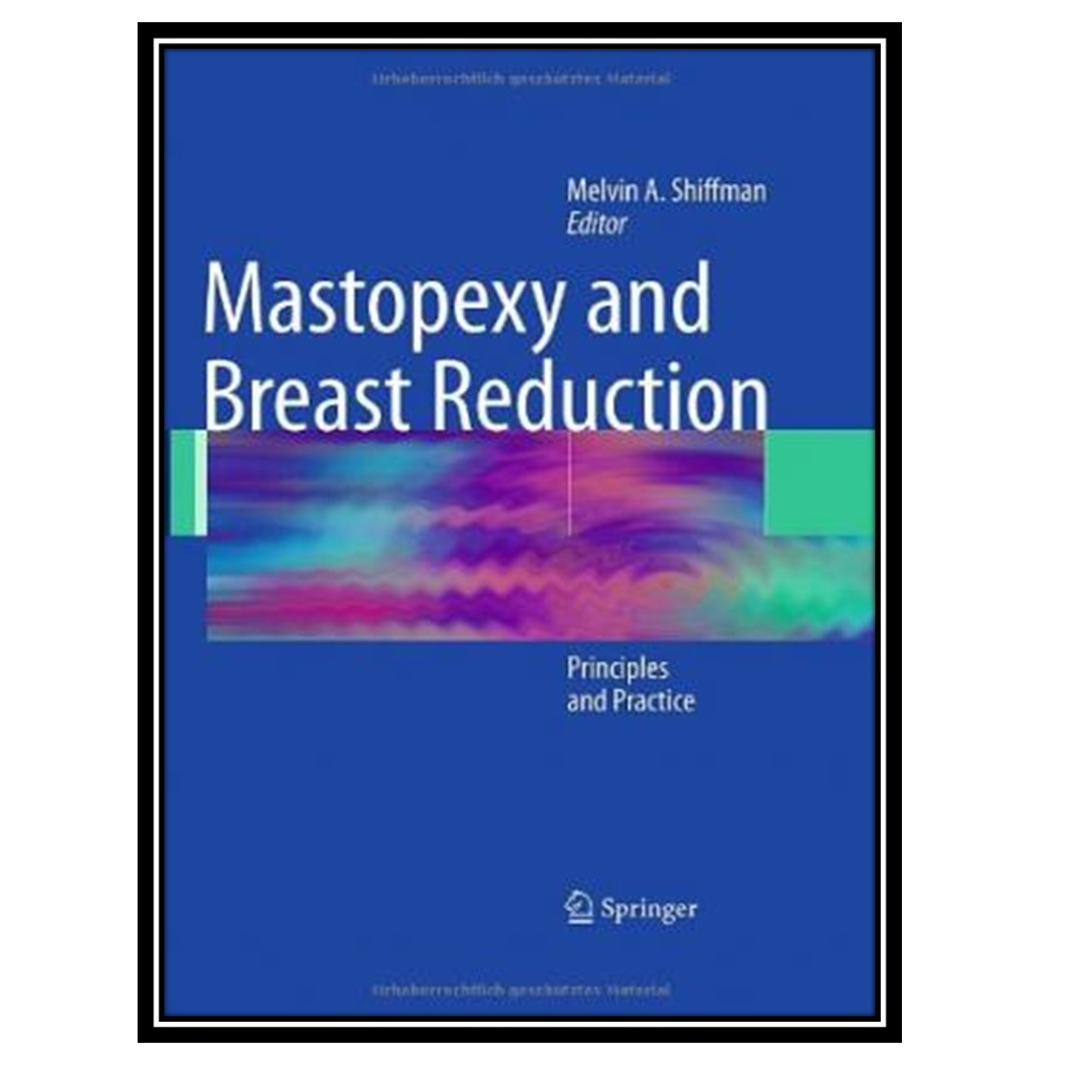 کتاب Mastopexy and Breast Reduction: Principles and Practice اثر Melvin A Shiffman انتشارات مؤلفین طلایی