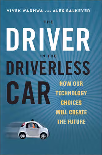 خرید و دانلود نسخه کامل کتاب The Driver in the Driverless Car: How Our Technology Choices Will Create the Future