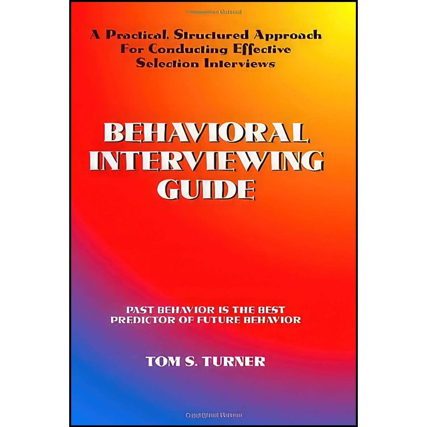 کتاب زبان اصلی Behavioral Interviewing Guide اثر Tom S Turner