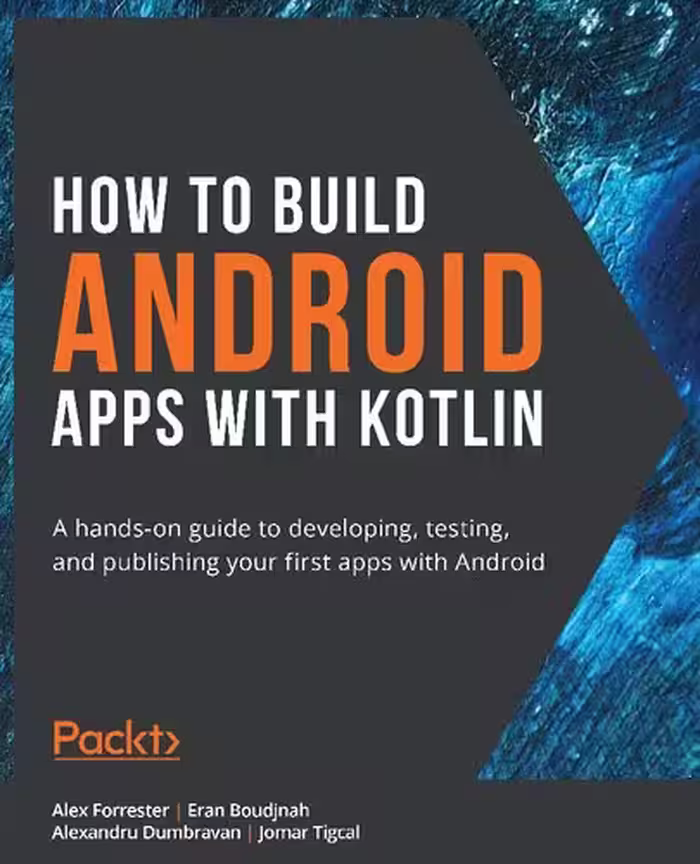 خرید و دانلود نسخه کامل کتاب How to Build Android Apps with Kotlin: A hands-on guide to developing, testing and publishing your first apps with Android