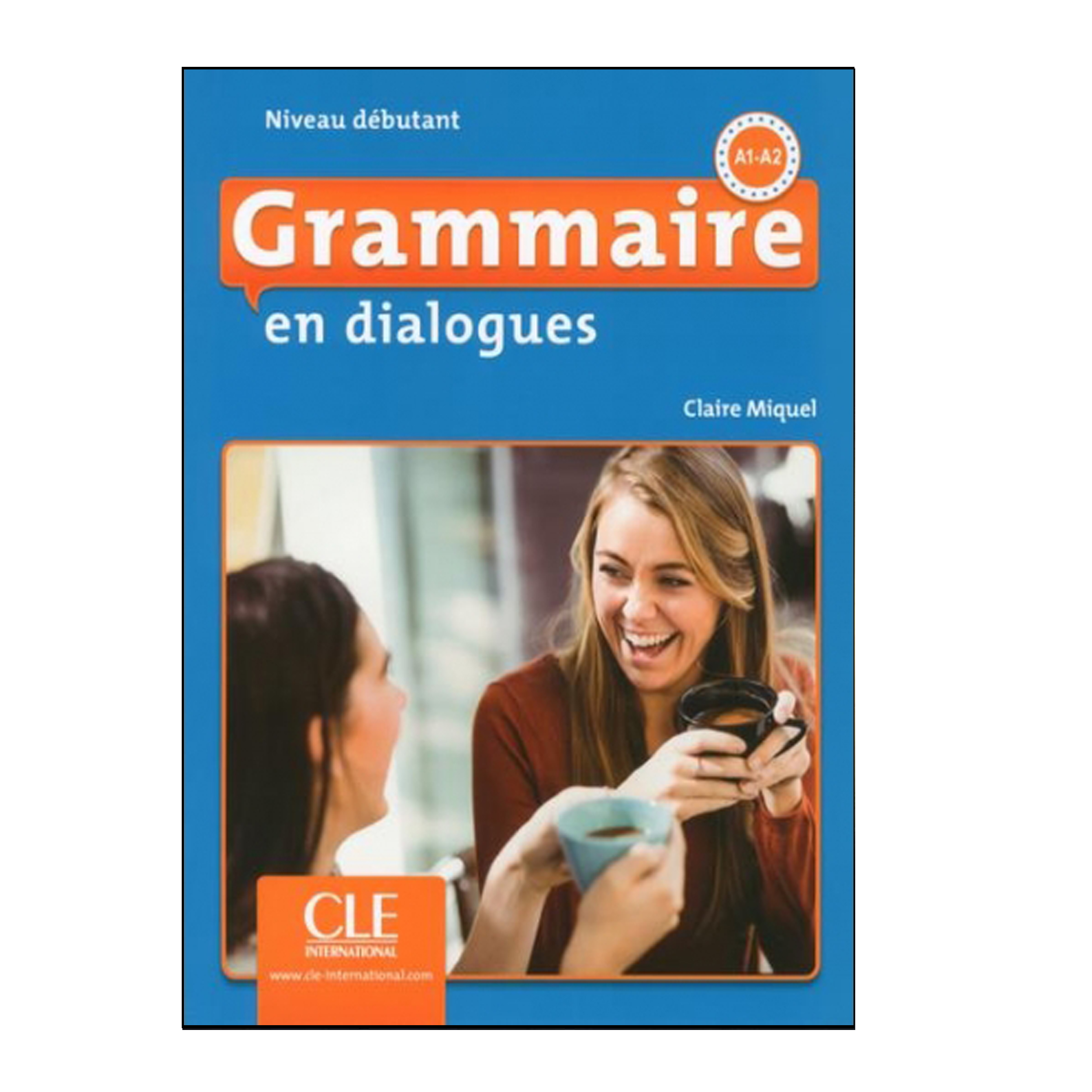 کتاب Grammaire en dialogues Niveau débutant 2ed A1-A2 اثر Claire Miquel انتشارات هدف نوین