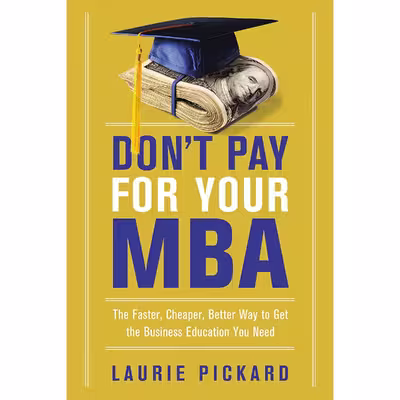 کتاب Don;t Pay for Your MBA اثر Laurie Pickard انتشارات AMACOM