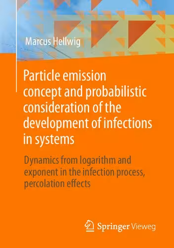 خرید و دانلود نسخه کامل کتاب Particle emission concept and probabilistic consideration of the development of infections in systems: Dynamics from logarithm and exponent in the infection process, percolation effects