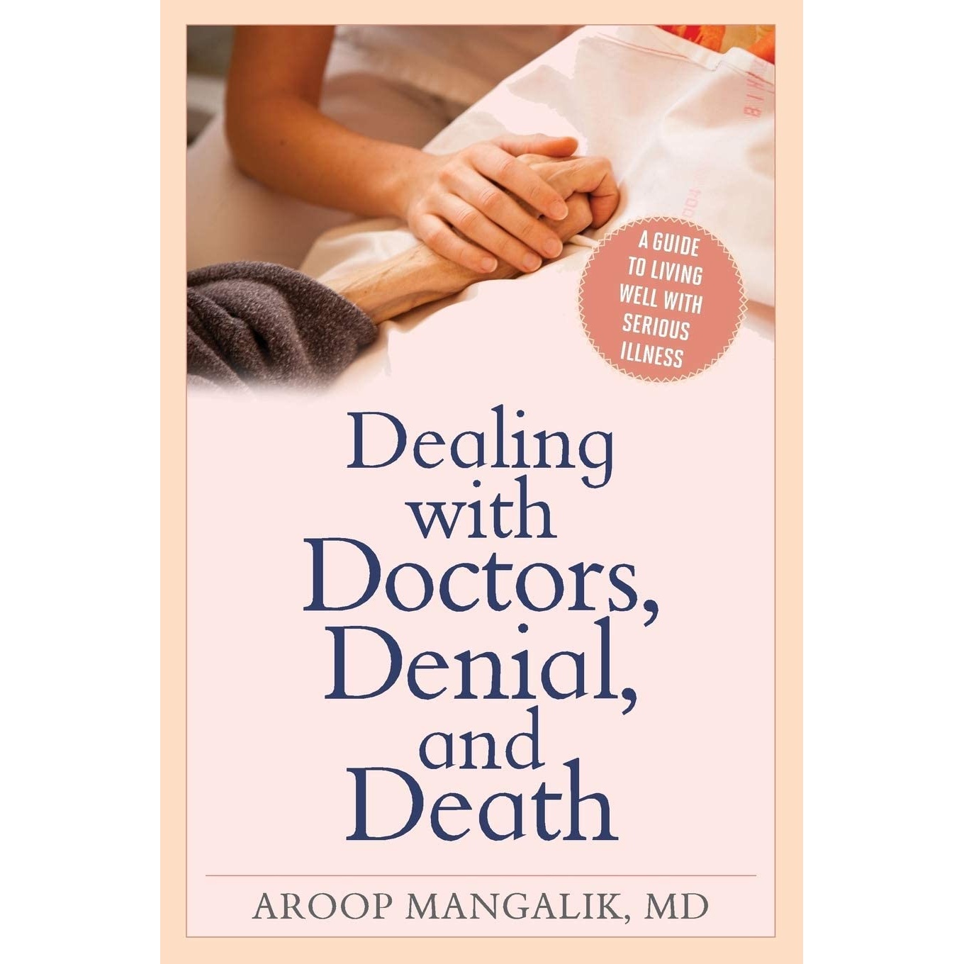 کتاب Dealing with Doctors, Denial, and Death: A Guide to Living Well with Serious Illness اثر Aroop Mangalik انتشارات Rowman & Littlefield Publishers