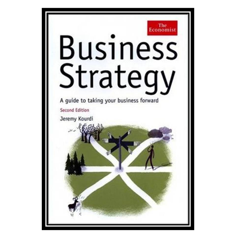 کتاب Business Strategy: A Guide to Taking Your Business Forward اثر Jeremy Kourdi انتشارات مؤلفین طلایی