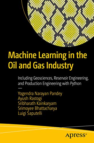 خرید و دانلود نسخه کامل کتاب Machine Learning in the Oil and Gas Industry: Including Geosciences, Reservoir Engineering, and Production Engineering with Python - Pdf