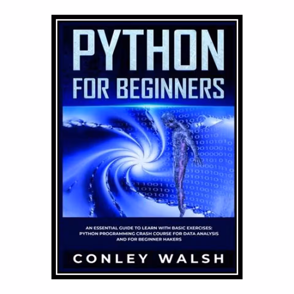 کتاب Python for Beginners اثر Conley Walsh انتشارات مؤلفین طلایی