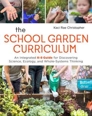 [EPUB] دانلود کتاب The School Garden Curriculum - An Integrated K-8 Guide For Discovering Science, Ecology, And Whole-Systems Thinking, 2019