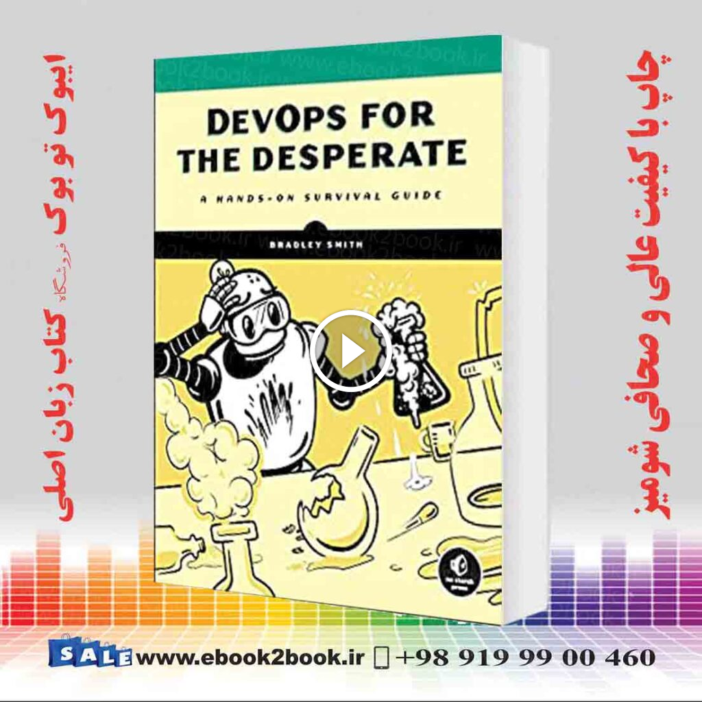DevOps for the Desperate : A Hands-On Survival Guide